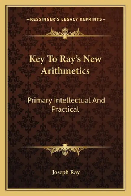 Key To Ray's New Arithmetics: Primary Intellectual And Practical by Joseph Ray