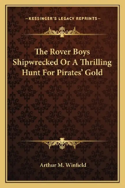 The Rover Boys Shipwrecked Or A Thrilling Hunt For Pirates' Gold by Arthur M. Winfield