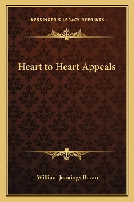 Heart to Heart Appeals by William Jennings Bryan