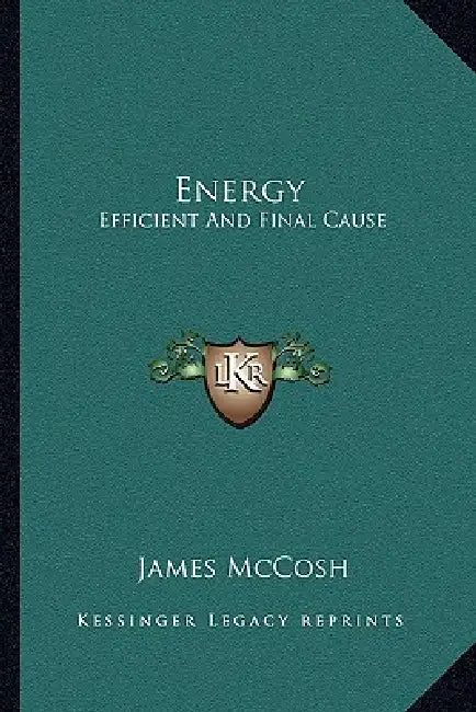 Energy: Efficient And Final Cause by James McCosh