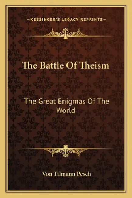 The Battle Of Theism: The Great Enigmas Of The World by Von Tilmann Pesch