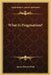 What Is Pragmatism? by James Bissett Pratt