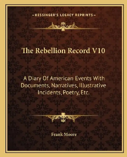 The Rebellion Record V10: A Diary Of American Events With Documents, Narratives, Illustrative Incidents, Poetry, Etc. by Frank Moore