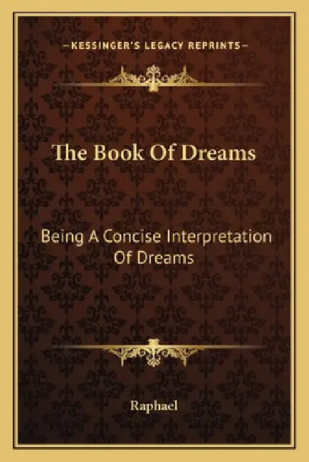 The Book Of Dreams: Being A Concise Interpretation Of Dreams by Raphael