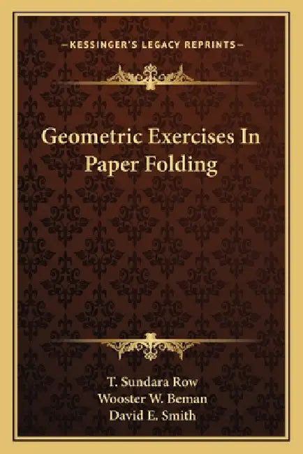 Geometric Exercises In Paper Folding by T. Sundara Row, Wooster Woodruff Beman, David E. Smith
