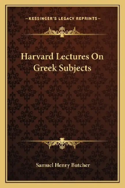 Harvard Lectures On Greek Subjects by Samuel Henry Butcher