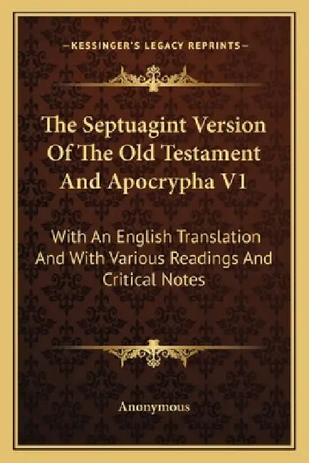 The Septuagint Version Of The Old Testament And Apocrypha V1: With An English Translation And With Various Readings And Critical Notes by Anonymous