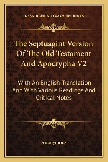 The Septuagint Version Of The Old Testament And Apocrypha V2: With An English Translation And With Various Readings And Critical Notes by Anonymous