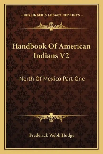 Handbook Of American Indians V2: North Of Mexico Part One by Frederick Webb Hodge