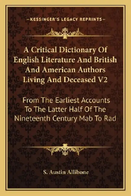 A Critical Dictionary Of English Literature And British And American Authors Living And Deceased V2: From The Earliest Accounts To The Latter Half Of by S. Austin Allibone
