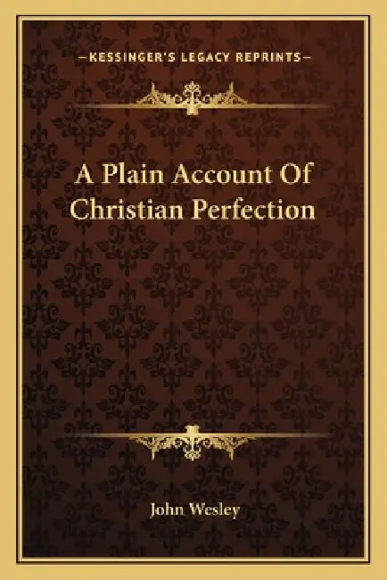 A Plain Account Of Christian Perfection by John Wesley