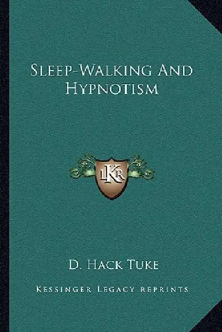 Sleep-Walking And Hypnotism by D. Hack Tuke