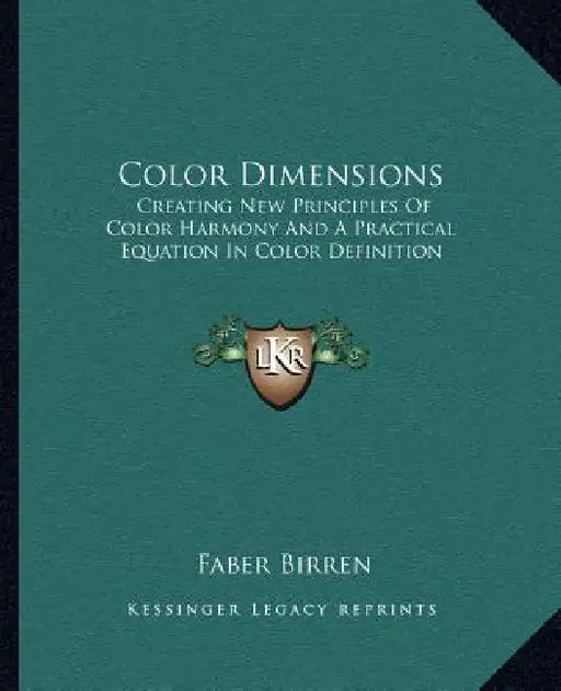Color Dimensions: Creating New Principles Of Color Harmony And A Practical Equation In Color Definition by Faber Birren