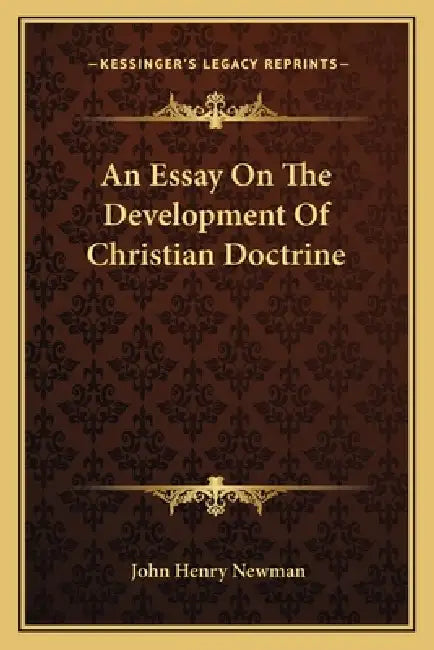 An Essay On The Development Of Christian Doctrine by John Henry Newman