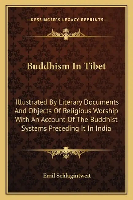 Buddhism In Tibet: Illustrated By Literary Documents And Objects Of Religious Worship With An Account Of The Buddhist Systems Preceding It In India by Emil Schlagintweit