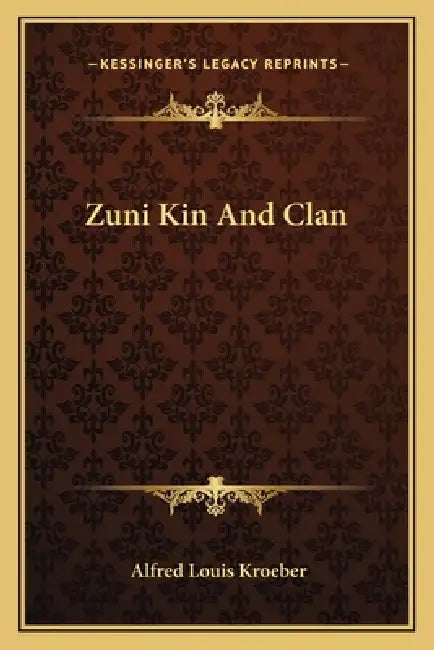 Zuni Kin And Clan by Alfred Louis Kroeber