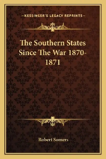 The Southern States Since The War 1870-1871 by Robert Somers