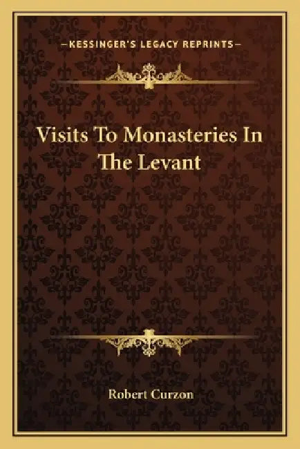 Visits To Monasteries In The Levant by Robert Curzon
