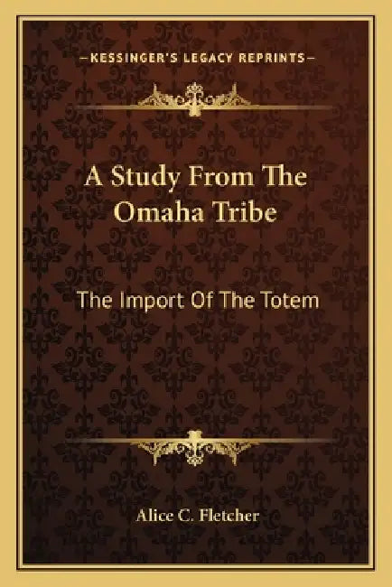 A Study From The Omaha Tribe: The Import Of The Totem by Alice C. Fletcher