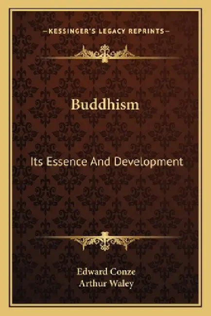 Buddhism: Its Essence And Development by Edward Conze, Arthur Waley