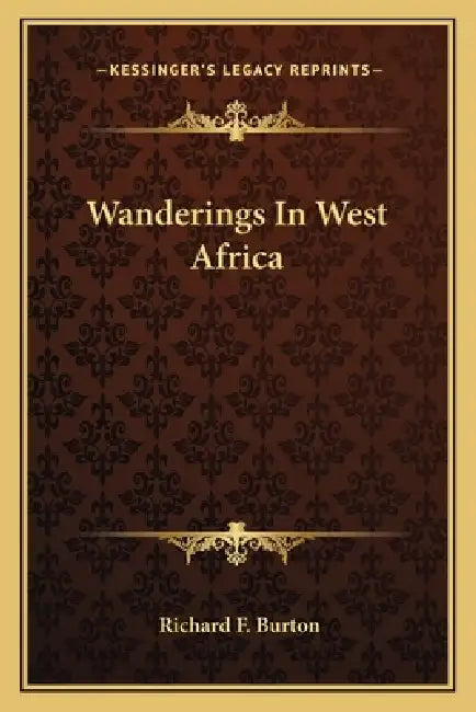Wanderings In West Africa by Richard F. Burton