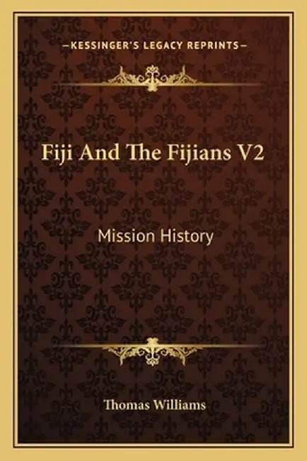 Fiji and the Fijians V2: Mission History by Williams, Thomas