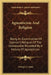 Agnosticism And Religion: Being An Examination Of Spencer's Religion Of The Unknowable Preceded By A History Of Agnosticism by George J. Lucas