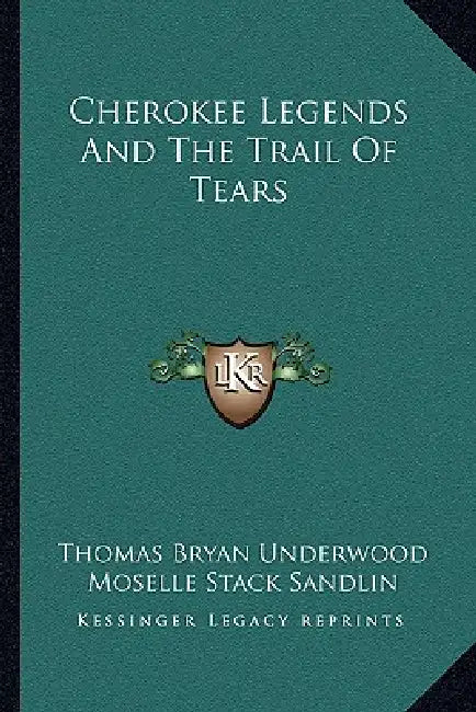 Cherokee Legends And The Trail Of Tears by Thomas Bryan Underwood, Moselle Stack Sandlin, Amanda Crowe