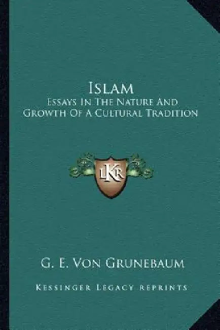 Islam: Essays In The Nature And Growth Of A Cultural Tradition by G. E. Von Grunebaum