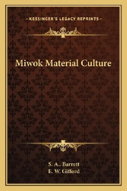 Miwok Material Culture by S. A. Barrett, E. W. Gifford