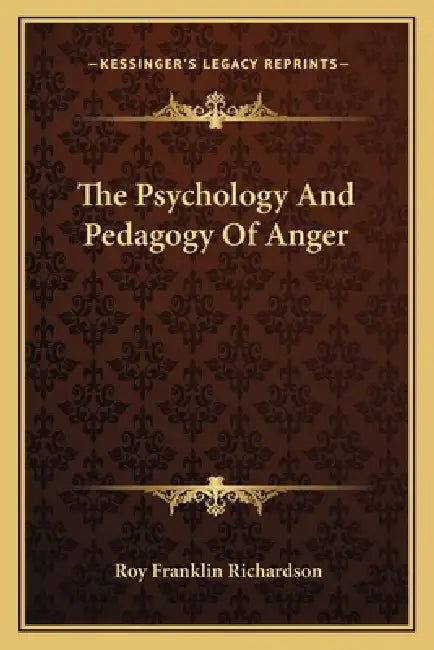 The Psychology And Pedagogy Of Anger by Roy Franklin Richardson