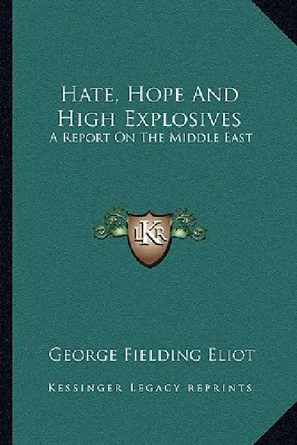 Hate, Hope And High Explosives: A Report On The Middle East by George Fielding Eliot