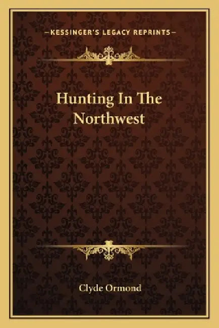 Hunting In The Northwest by Clyde Ormond