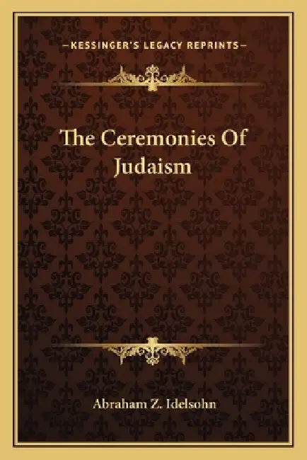 The Ceremonies Of Judaism by Abraham Z. Idelsohn
