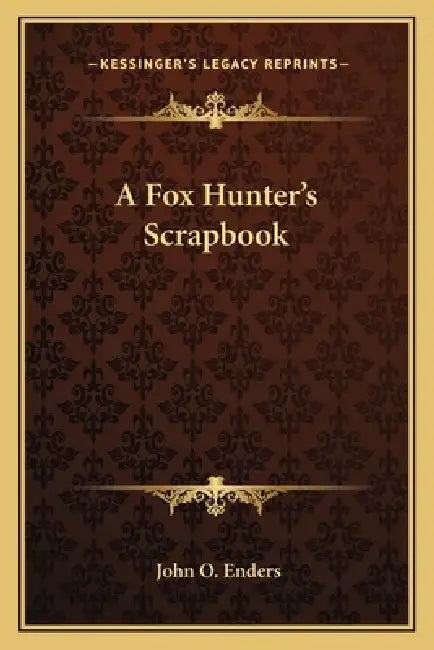 A Fox Hunter's Scrapbook by John O. Enders