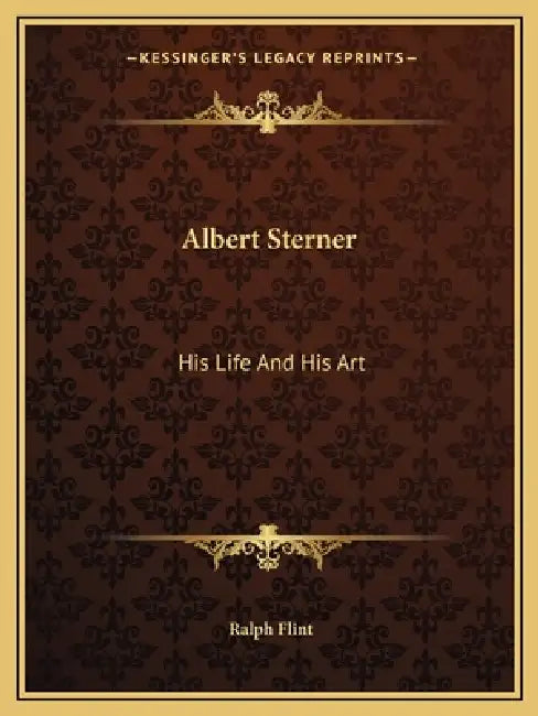 Albert Sterner: His Life And His Art by Ralph Flint
