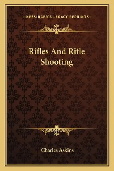 Rifles And Rifle Shooting by Charles Askins