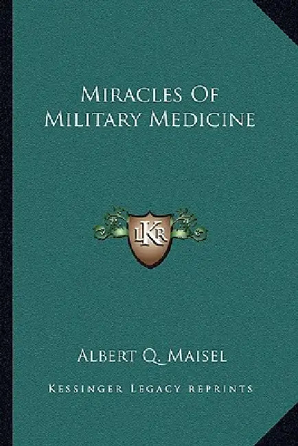 Miracles Of Military Medicine by Albert Q. Maisel