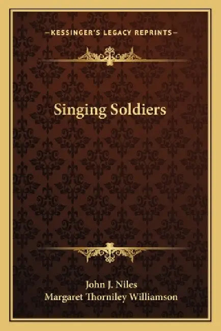 Singing Soldiers by John J. Niles, Margaret Thorniley Williamson