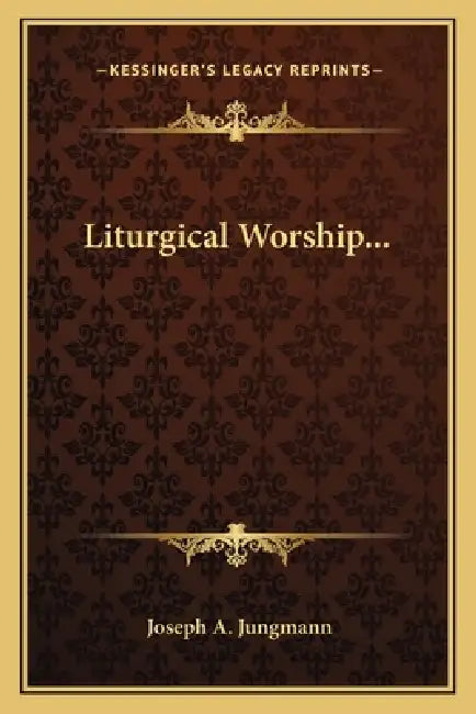 Liturgical Worship... by Joseph a. Jungmann