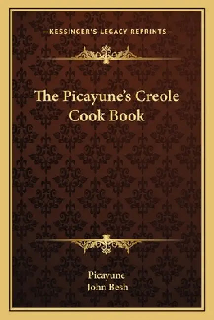 The Picayune's Creole Cook Book by Picayune, John Besh