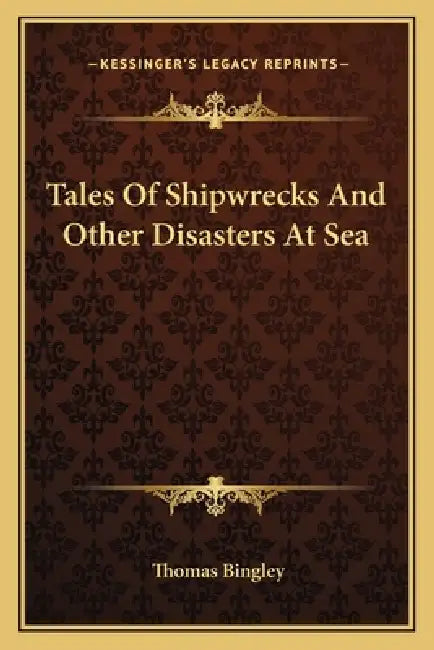 Tales Of Shipwrecks And Other Disasters At Sea by Thomas Bingley