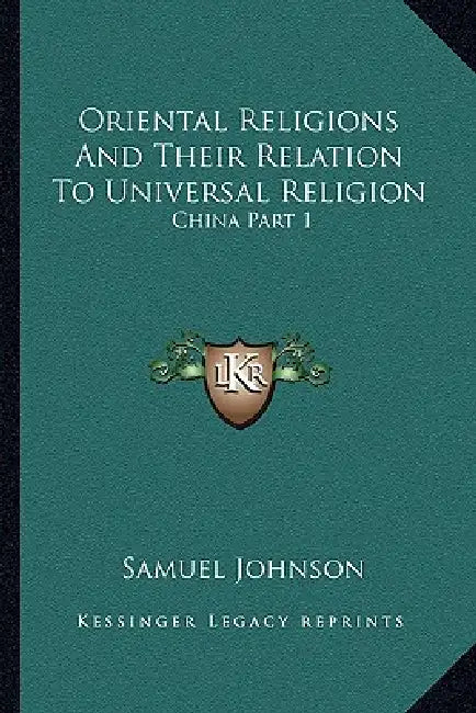 Oriental Religions And Their Relation To Universal Religion: China Part 1 by Samuel Johnson