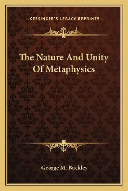 The Nature And Unity Of Metaphysics by George M. Buckley