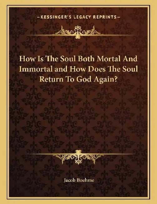 How Is the Soul Both Mortal and Immortal and How Does the Soul Return to God Again? 
