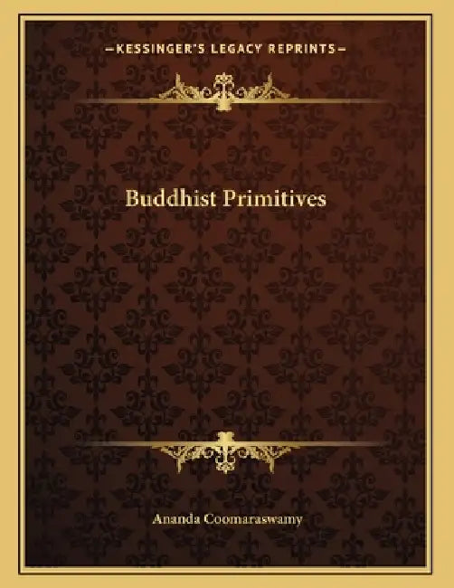 Buddhist Primitives by Ananda Coomaraswamy
