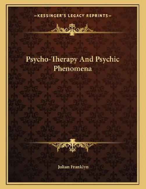 Psycho-Therapy And Psychic Phenomena by Julian Franklyn