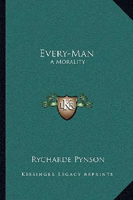 Every-Man: A Morality by Rycharde Pynson