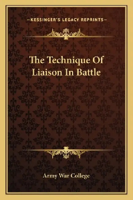 The Technique Of Liaison In Battle by Army War College