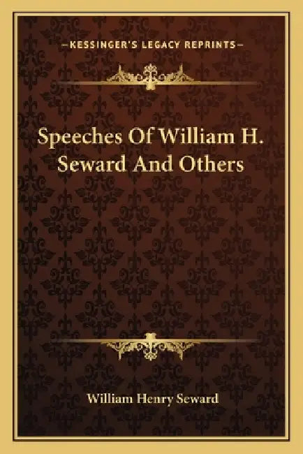 Speeches Of William H. Seward And Others by William Henry Seward